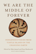 We Are the Middle of Forever: Indigenous Voices from Turtle Island on the Changing Earth