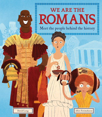 We Are the Romans: Meet the People Behind the History - Long, David