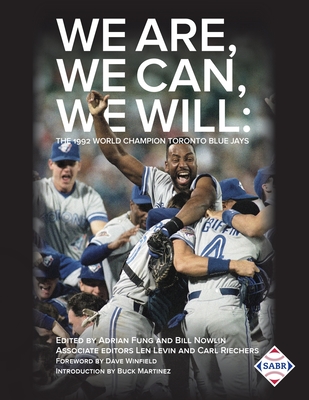 We Are, We Can, We Will: The 1992 World Champion Toronto Blue Jays - Fung, Adrian (Editor), and Nowlin, Bill (Editor), and Levin, Len (Editor)
