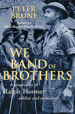 We Band of Brothers: A biography of Ralph Honner, soldier and statesman - Brune, Peter