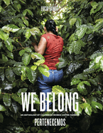 We Belong: An Anthology of Colombian Women Coffee Farmers