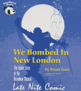 We Bombed in New London: The Inside Story of the Broadway Musical Late Nite Comic