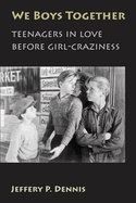 We Boys Together: Teenagers in Love Before Girl-Craziness