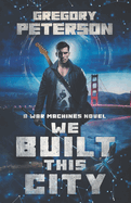 We Built This City: A War Machines Novel