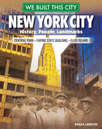 We Built This City: New York City: History, People, Landmarks - Central Park, Empire State Building, Ellis Island