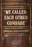 We Called Each Other Comrade: Charles H. Kerr & Company, Radical Publishers