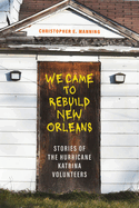 We Came to Rebuild New Orleans: Stories of the Hurricane Katrina Volunteers