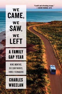 We Came, We Saw, We Left: A Family Gap Year - Wheelan, Charles