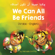 We Can All Be Friends (Arabic-English) &#1610;&#1605;&#1603;&#1606;&#1606;&#1575; &#1580;&#1605;&#1610;&#1593;&#1611;&#1575; &#1571;&#1606; &#1606;&#1603;&#1608;&#1606; &#1571;&#1589;&#1583;&#1602;&#1575;&#1569;