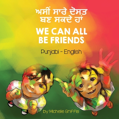 We Can All Be Friends (Punjabi-English) - Griffis, Michelle, and Singh, Mohinder (Translated by)