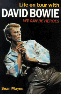 We Can Be Heroes: Life on Tour with David Bowie - Mayes, Sean