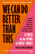 We Can Do Better Than This: An urgent manifesto for how we can shape a better world for LGBTQ+ people