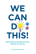 We Can Do This!: Adult Children and Aging Parents Planning for Success