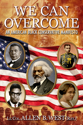 We Can Overcome: An American Black Conservative Manifesto - West, Allen B