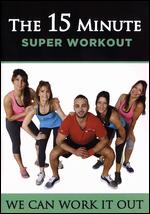 We Can Work It out: The 15 Minute Super Workout - 