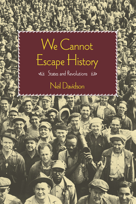 We Cannot Escape History: States and Revolutions - Davidson, Neil