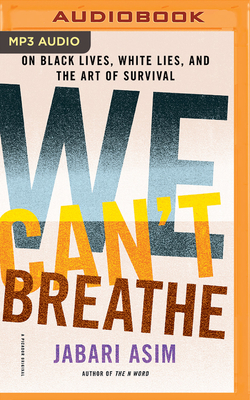 We Can't Breathe: On Black Lives, White Lies, and the Art of Survival - Asim, Jabari (Read by)