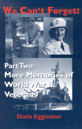 We Can't Forget: Part Two: More Memories of World War II Veterans