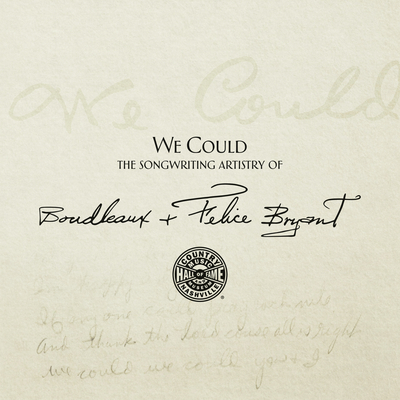 We Could: The Songwriting Artistry of Felice and Boudleaux Bryant - Country Music Hall of Fame and Museum, and Rumble, John, and Orr, Jay (Editor)