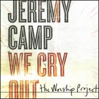 We Cry Out: The Worship Project - Jeremy Camp