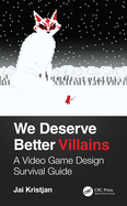 We Deserve Better Villains: A Video Game Design Survival Guide