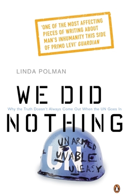 We Did Nothing: Why the truth doesn't always come out when the UN goes in - Polman, Linda
