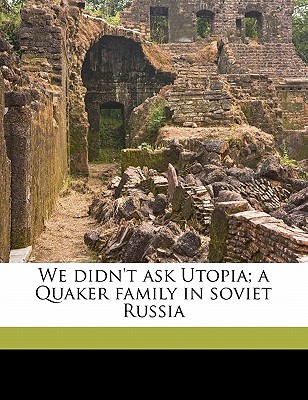 We didn't ask Utopia; a Quaker family in soviet Russia - Timbres, Rebecca, and Timbres, Harry