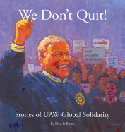We Don T Quit!: Stories of UAW Global Solidarity