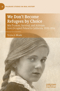 We Don't Become Refugees by Choice: MIA Truskier, Survival, and Activism from Occupied Poland to California, 1920-2014