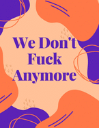 We Don't Fuck Anymore: A Swear Word Coloring Book for Adults