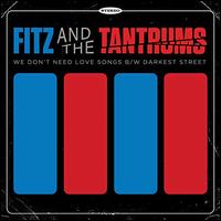 We Don't Need Love Songs/Darkest Street - Fitz and the Tantrums