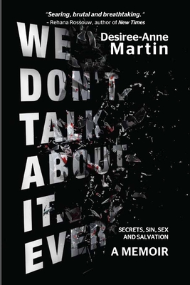 We Don't Talk About It. Ever: Secrets. Sin. Sex. Salvation - Martin, Desiree-Anne