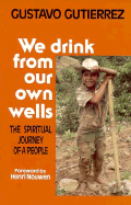 We Drink from Our Own Wells: The Spiritual Journey of a People