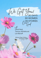 We Get You!: 30 Days: 30 Women - 30 Stories - One God