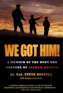 We Got Him!: A Memoir of the Hunt and Capture of Saddam Hussein