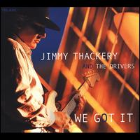 We Got It - Jimmy Thackery & the Drivers