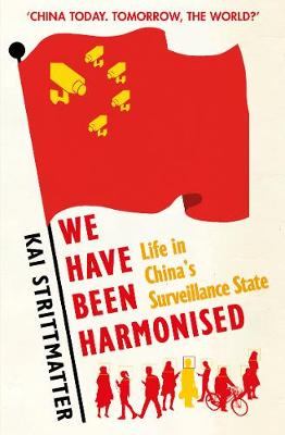 We have been harmonised: Life in China's Surveillance State - Strittmatter, Kai, and Martin, Ruth (Translated by)