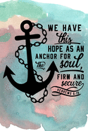 We Have This Hope as an Anchor: Lined Journal 6x9 Christian Bible Scripture