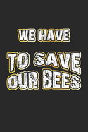 We Have To Save Our Bees: Monatsplaner, Termin-Kalender - Geschenk-Idee fr Imker und Bienen Fans - A5 - 120 Seiten