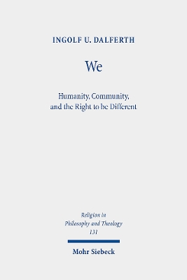 We: Humanity, Community, and the Right to Be Different - Dalferth, Ingolf U