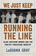 We Just Keep Running the Line: Black Southern Women and the Poultry Processing Industry