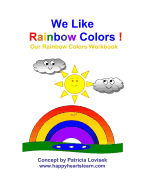 We Like Rainbow Colors !: Our Rainbow Colors Workbook - Lovisek, Patricia, and McGowan, Wingfield