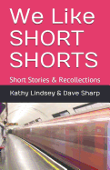 We Like Short Shorts: Short Stories & Recollections