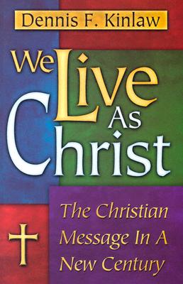 We Live as Christ - Kinlaw, Dennis F, and Oswalt, John N, Dr. (Editor)
