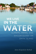 We Live in the Water: Climate, Aging, and Socioecology on Smith Island
