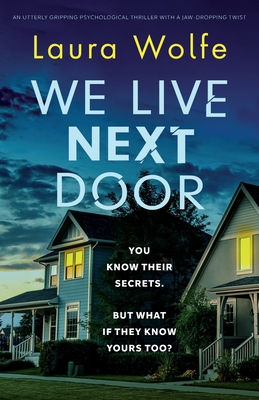 We Live Next Door: An utterly gripping psychological thriller with a jaw-dropping twist - Wolfe, Laura