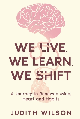 We Live. We Learn. We Shift - Wilson, Judith