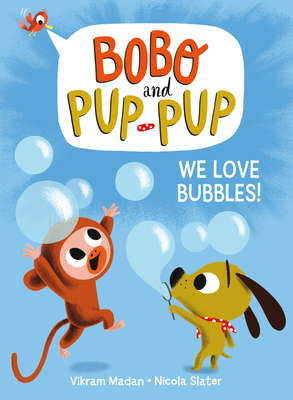 We Love Bubbles! (Bobo and Pup-Pup): (A Graphic Novel) - Madan, Vikram