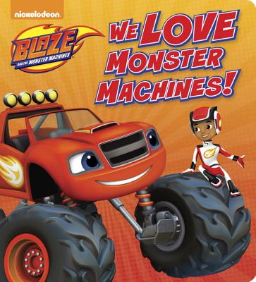 We Love Monster Machines! (Blaze and the Monster Machines) - 