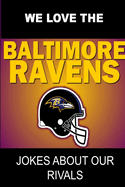 We Love the Baltimore Ravens - Jokes About Our Rivals